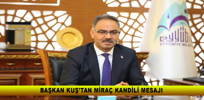 BAŞKAN KUŞ’TAN MİRAÇ KANDİLİ MESAJI