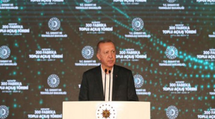 Cumhurbaşkanı 300 fabrikanın açılışını yaptı!